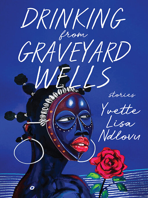 Title details for Drinking from Graveyard Wells by Yvette Lisa Ndlovu - Available